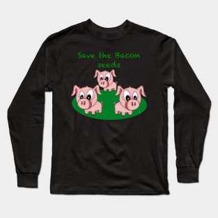 Save the bacon seeds Long Sleeve T-Shirt